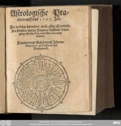 Astrologische Pra=||ctica auff das 1597. Jar. || Jn welcher hieneben auch aller fuͤrnemb||=sten Gestirn/ mit der Planeten Auff vnd Nider=||gang/ vff jeden Tag vnnd Monat anzeigt || werden.|| Calculiert vnd Gestelt durch Johann: || Schroͤter/ zu Hafnien inn || Dennmarck.