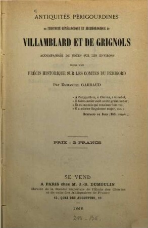 Antiquités Périgourdines ou l'histoire généalogique et archéologique de Villamblard et de Grignols accompagnée de notes sur les environs suivie d'un précis historique sur les comtes du Périgord par Emmanuel Garraud
