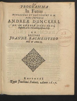 Programma In Funus ... Viri Iuvenis Andreae Dunckeri, Dn. M. Andreae Dunckeri, Pastoris ad D. Petrum ... Filii : [... Rostochii ... 23. Maii Anno 1617.]