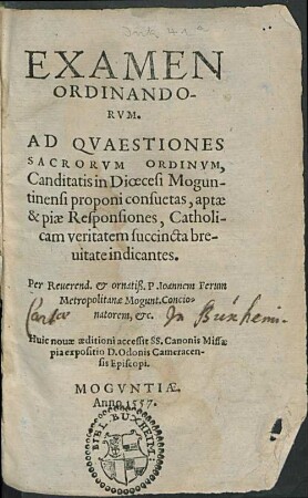EXAMEN ORDINANDORVM : AD QVAESTIONES SACRORVM ORDINVM, Canditatis in Diœcesi Moguntinensi proponi consuetas, aptæ & piæ Responsiones, Catholicam veritatem succincta breuitate indicantes.