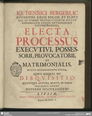 Jo. Henrici Bergeri ... Electa Processus Execvtivi, Possessorii, Provocatorii, Et Matrimonialis : Mvltis Accessionibvs Avcta