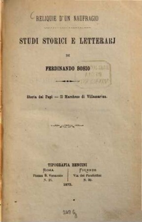 Studi storici e letterarj di Ferdinando Bosio : Reliquie d'un naufragio. Storia dei Papi.-Il Marchese di Villamarina