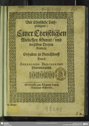 Vier Christliche Leichpredigten: Einer Christlichen Adelichen Mutter, vnd derselben Dreyen Kindern