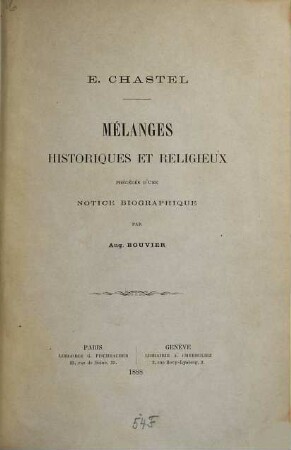 Mélanges historiques et religieux précédés d'une notice biographique par Aug. Bouvier : (Chastel Étienne Louis)