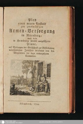 Plan einer neuen Anstalt zur zwekmäßigen Armen-Versorgung in Nürnberg : nach dem in Hamburg bereits ausgeführten Plane