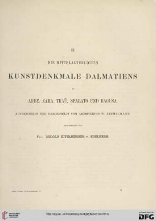 Die mittelalterlichen Kunstdenkmale Dalmatiens in Arbe, Zara, Traù, Spalato und Ragusa : aufgenommen und dargestellt vom Architekten W. Zimmermann