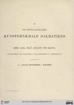 Die mittelalterlichen Kunstdenkmale Dalmatiens in Arbe, Zara, Traù, Spalato und Ragusa : aufgenommen und dargestellt vom Architekten W. Zimmermann
