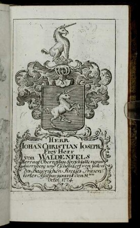 Herr Iohann Christian Ioseph Freÿ Herr von Waldenfels[...] - Herr Ioseph von Weinbach[...]