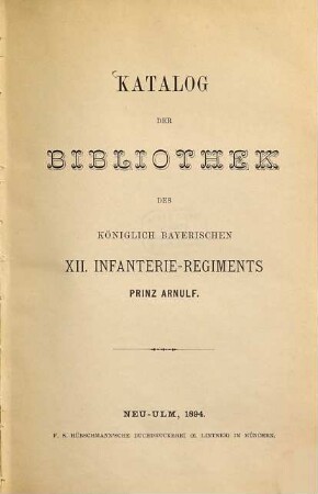 Katalog der Bibliothek des Königlich Bayerischen XII. Infanterie-Regiments Prinz Arnulf