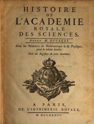 Histoire de l'Académie Royale des Sciences : avec les mémoires de mathématique et de physique pour la même année ; tirés des registres de cette Académie, 1731 (1733)