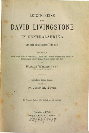 Letzte Reise von David Livingstone in Centralafrika von 1865 bis zu seinem Tode 1873 : vervollständigt durch einen Bericht über seine Leiden und letzten Augenblicke nach den Erzählungen seiner treuen Diener Chuma und Susi, 1