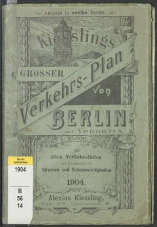Kiessling's grosser Verkehrs-Plan von Berlin mit Vororten : und vollständiger Stadt- u. Ringbahn : [mit allen Verkehrslinien und Verzeichnis der Strassen und Sehenswürdigkeiten]