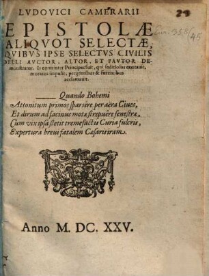Lvdovici Camerarii Epistolae Aliqvot Selectae, Qvibus Ipse Selectvs Civilis Belli Avctor, Altor, Et Favtor Demonstratur : Is enim inter Principes fuit, qui seditiosos excitauit, moratos impulit, pergentibus & furentibus acclamavit ...