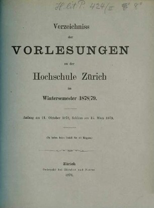 Verzeichnis der Vorlesungen, Behörden, Dozenten und Institute. 1878/79. WS
