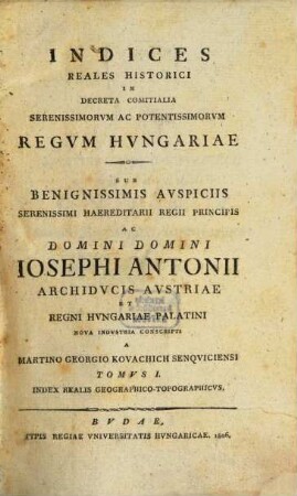 Indices Reales Historici In Decreta Comitialia Serenissimorvm Ac Potentissimorvm Regvm Hvngariae. 1, Index realis geographico-topographicus