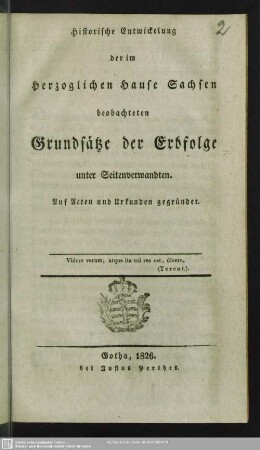 Historische Entwicklung der im herzoglichen Hause Sachsen beobachteten Grundsätze der Erbfolge unter Seitenverwandten : auf Acten und Urkunden gegründet