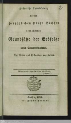 Historische Entwicklung der im herzoglichen Hause Sachsen beobachteten Grundsätze der Erbfolge unter Seitenverwandten : auf Acten und Urkunden gegründet