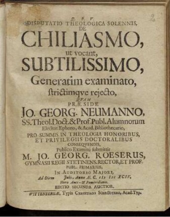Disputatio Theologica Solennis, De Chiliasmo, ut vocant, Subtilissimo, Generatim examinato, strictimque reiecto