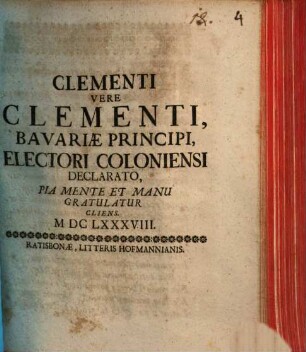 Clementi Vere Clementi, Bavariae Principi, Electori Coloniensi Declarato, Pia Mente Et Manu Gratulatur Cliens