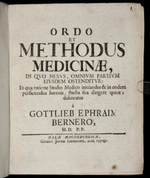 Ordo Et Methodus Medicinæ, In Quo Nexus, Omnium Partium Eiusdem Ostenditur : Et qua ratione Studio Medico initiandus & in eodem perficiendus Iuvenis, studia sua dirigere queat