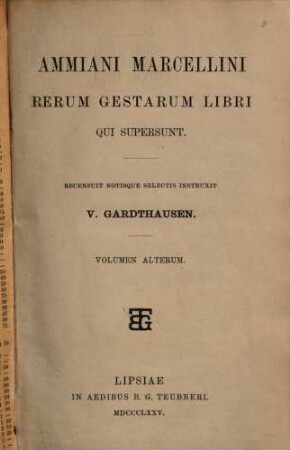 Rerum gestarum libri qui supersunt : Recensuit notisque selectis instruait V. Gardthausen. 2