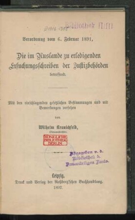 Verordnung vom 6. Februar 1891, die im Auslande zu erledigenden Ersuchungsschreiben der Justizbehörden betreffend : mit den einschlagenden gesetzlichen Bestimmungen und mit Bemerkungen versehen