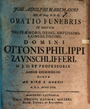 Joh. Adolphi Hartmanni ... Oratio funebris in obitum ... Domini Ottonis Philippi Zaunschlifferi ... : dicta ad diem X. Martii ...