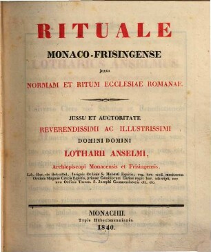 Rituale Monaco-Frisingense juxta normam et ritum Ecclesiae Romanae : jussu et auctoritate reverendissimi ac illustrissimi domini domini Lotharii Anselmi, archiepiscopi Monacensis et Frisingensis ...