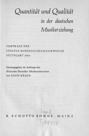 Quantität und Qualität in der deutschen Musikerziehung : Vorträge der fünften Bundesschulmusikwoche Stuttgart 1963