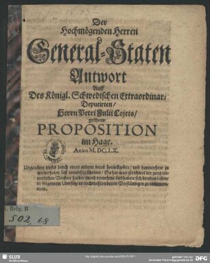 Der Hochmögenden Herren General-Staaten Antwort Auff Des Königl. Schwedischen Extraordinar-Deputirten, Herrn Petri Julii Cojets, gethane Proposition im Hage : Anno M.DC.LX.