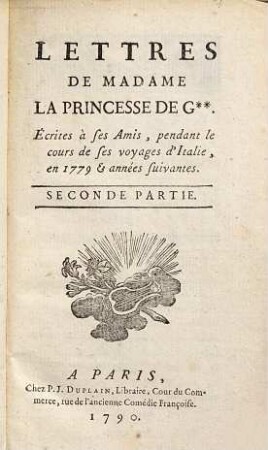 Lettres De Madame La Princesse De G. : Écrites à ses amis, pendant le cours de ses voyages d'Italie, en 1779 et années suivantes. 2