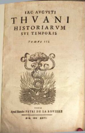 Jacobi Augusti Thuani Historiarum sui temporis ab anno Domini 1543 usque ad annum 1607 libri CXXXVIII, T. 3