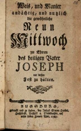 Weis, und Manier andächtig, und nutzlich die gewöhnliche Neun Mittwoch zu Ehren des heiligen Vater Joseph vor dessen Fest zu halten