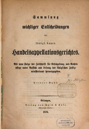Sammlung wichtiger Entscheidungen des Königlich-Bayerischen Handelsappellationsgerichtes. 3. 1870