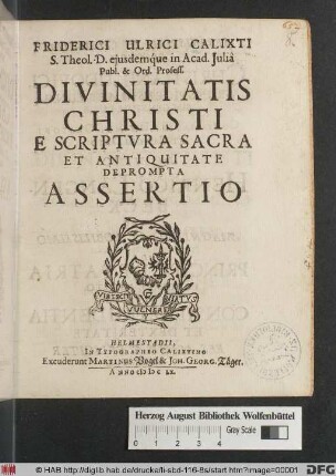 Friderici Ulrici Calixti S. Theol. D. ... Divinitatis Christi E Scriptura Sacra Et Antiquitate Deprompta Assertio