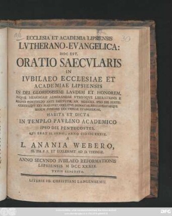 Ecclesia Et Academia Lipsiensis Lvtherano-Evangelica: Hoc Est, Oratio Saecvlaris In Ivbilaeo Ecclesiae Et Academiae Lipsiensis In Dei Gloriosissimi Lavdem Et Honorem ... : Habita Et Dicta In Templo Pavlino Academico Ipso Die Pentecostes, Qvi Erat II. Ivnii, Anno MDCXXXIX.