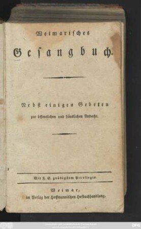 Weimarisches Gesangbuch : Nebst einigen Gebeten zur öffentlichen und häuslichen Andacht