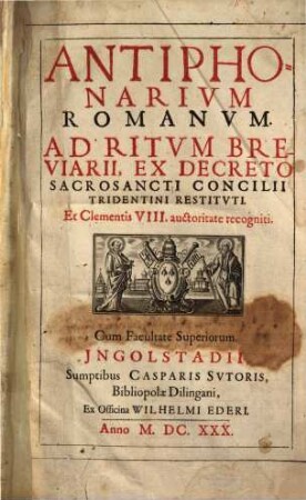 Antiphonarivm Romanvm : Ad Ritvm Breviarii, Ex Decreto Sacrosancti Concilii Tridentini Restitvti. Et Clementis VIII. auctoritate recogniti