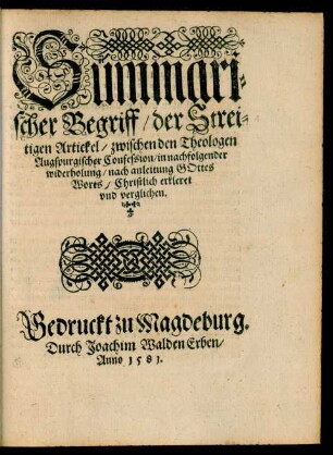 Summarischer Begriff/ der Streitigen Artickel/ zwischen den Theologen Augspurgischer Confession ... Christlich erkleret und verglichen.