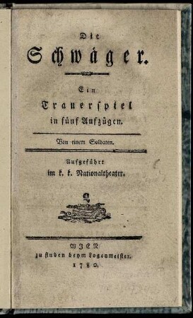Die Schwäger : Ein Trauerspiel in fünf Aufzügen : Aufgeführt im k. k. Nationaltheater