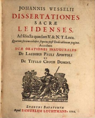Dissertationes sacrae Leidenses, ad selecta quaedam V. et N. T. loca : accedunt duae orationes inaug. de laudibus Pauli apost. et de titulo crucis Domini