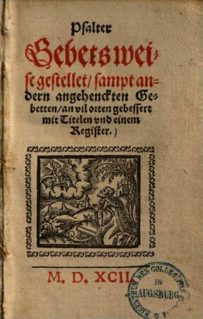 Psalter : gebetsweise gestellet ; sampt andern angehenckten Gebetten ; an vil Orten gebessert mit Titelen und einem Register