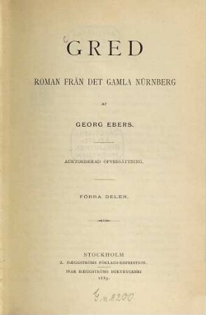 Gred : Roman från det gamla Nürnberg. Auktoriserad öfversättning. (Komplett i två delar.), 1