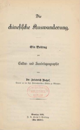 Die chinesische Auswanderung : ein Beitrag zur Cultur- und Handelsgeographie