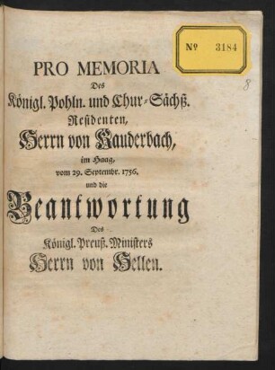 Pro Memoria Des Königl. Pohln. und Chur-Sächß. Residenten, Herrn von Kauderbach, im Haag, vom 29. Septembr. 1756. und die Beantwortung Des Königl. Preuß. Ministers Herrn von Hellen