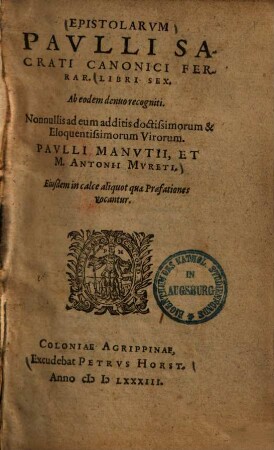 Epistolarum Pauli Sacrati Canonici Ferrar. Libri Sex : nonnullis ad eum additis doctissimorum & eloquentissimorum virorum Paulli Manutii et M. Antonii Mureti ...