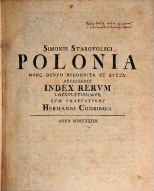 Simonis Starovolsci Tractatvs Tres : I. Polonia. II. Sarmatiæ Bellatores. III. Scriptorvm Polonicorvm ekatontas Sev Centvm Illvstrivm Poloniæ Scriptorvm Elogia Et Vitæ