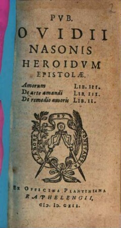 Pvb. Ovidii Nasonis Heroidvm Epistolae : Amorum Lib. III. De arte amandi Lib. III. De remedio amoris Lib. II.