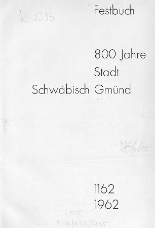 800 Jahre Stadt Schwäbisch Gmünd : 1162-1962 : Festbuch