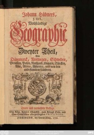 Zweyter Theil: Von Dänemarck, Norwegen, Schweden, Preußen, Polen, Rußland, Ungarn, Türckey, Asia, Africa, America, und von den unbekannten Ländern